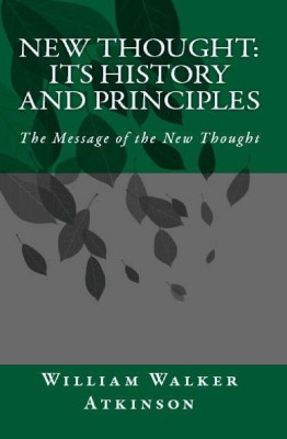 New Thought: Its History and Principles (Message of the New Thought)